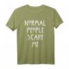 Normal People scare me T-Shirt – Lustiges Geschenk für Männer und Frauen, perfekte Geschenkidee für Freunde & Festlichkeiten