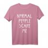 Normal People scare me T-Shirt – Lustiges Geschenk für Männer und Frauen, perfekte Geschenkidee für Freunde & Festlichkeiten