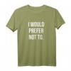 I Would Prefer Not To T-Shirt – Lustiges Prokrastination Design, Humorvolles Quote Tee mit Speech Style