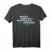 Without Engineers Science is Just Philosophy - Geek T-Shirt für Ingenieure, Wissenschaftler & Technikliebhaber
