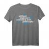 Without Engineers Science is Just Philosophy - Geek T-Shirt für Ingenieure, Wissenschaftler & Technikliebhaber