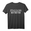 Italians Do It Better - Lustiges italienisches Stolz T-Shirt für Fans, Köche, Drag Queens & mehr