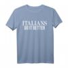 Italians Do It Better - Lustiges italienisches Stolz T-Shirt für Fans, Köche, Drag Queens & mehr