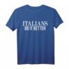 Italians Do It Better - Lustiges italienisches Stolz T-Shirt für Fans, Köche, Drag Queens & mehr