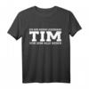 Lustiges Tim T-Shirt - Legendäres Name Geschenk zum Geburtstag für Männer & Tim Fans