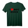 I Love Hot Moms T-Shirt – Lustiges Valentinstags- und Geburtstagsgeschenk für Männer und Frauen, perfekte Geschenkidee für Mama, Schwiegermutter und Partner