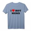 I Love Hot Moms T-Shirt – Lustiges Valentinstags- und Geburtstagsgeschenk für Männer und Frauen, perfekte Geschenkidee für Mama, Schwiegermutter und Partner