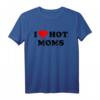 I Love Hot Moms T-Shirt – Lustiges Valentinstags- und Geburtstagsgeschenk für Männer und Frauen, perfekte Geschenkidee für Mama, Schwiegermutter und Partner