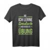 Deutsches Sprachhemd für Studenten | Übe das Lernen T-Shirt – Motivierende Kleidung für Deutschlernende und Lehrer als Geschenk