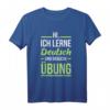 Deutsches Sprachhemd für Studenten | Übe das Lernen T-Shirt – Motivierende Kleidung für Deutschlernende und Lehrer als Geschenk