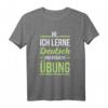 Deutsches Sprachhemd für Studenten | Übe das Lernen T-Shirt – Motivierende Kleidung für Deutschlernende und Lehrer als Geschenk