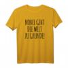 NOBEL GEHT DIE WELT ZUGRUNDE - Lustiges deutsches Spruch T-Shirt für Literatur-, Kultur- und Lese-Fans