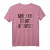 NOBEL GEHT DIE WELT ZUGRUNDE - Lustiges deutsches Spruch T-Shirt für Literatur-, Kultur- und Lese-Fans