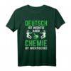 Deutsch Ist Wichtig Aber Chemie Wichtigerer Chemiker T-Shirt - Lustiges Wissenschafts Motiv für Chemie-Studenten und Labor-Experten