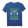 Deutsch Ist Wichtig Aber Chemie Wichtigerer Chemiker T-Shirt - Lustiges Wissenschafts Motiv für Chemie-Studenten und Labor-Experten