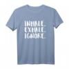 Inhale. Exhale. Ignore. Zen Meditation T-Shirt – Geschenkidee für Achtsamkeits- und Meditationsliebhaber
