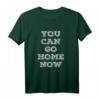 Lustiges Fitness T-Shirt mit Botschaft - You Can Go Home Now, Schwitzen, Workout & Gym Shirt für Damen und Herren