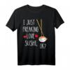I Just Freaking Love Sushi Rollen - Lustiges Japanisches Essen T-Shirt für Sushi-Liebhaber & Feinschmecker, Perfekt zum Reisen & besonderen Anlässen
