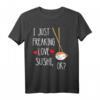 I Just Freaking Love Sushi Rollen - Lustiges Japanisches Essen T-Shirt für Sushi-Liebhaber & Feinschmecker, Perfekt zum Reisen & besonderen Anlässen