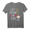 I Just Freaking Love Sushi Rollen - Lustiges Japanisches Essen T-Shirt für Sushi-Liebhaber & Feinschmecker, Perfekt zum Reisen & besonderen Anlässen