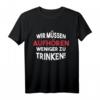 Wir müssen aufhören weniger zu trinken! - Lustiges Malle Party Shirt für JGA, Festival, Mallorca & Partyurlaub