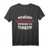 Wir müssen aufhören weniger zu trinken! - Lustiges Malle Party Shirt für JGA, Festival, Mallorca & Partyurlaub