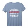 Wir müssen aufhören weniger zu trinken! - Lustiges Malle Party Shirt für JGA, Festival, Mallorca & Partyurlaub