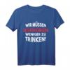 Wir müssen aufhören weniger zu trinken! - Lustiges Malle Party Shirt für JGA, Festival, Mallorca & Partyurlaub