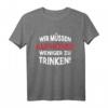 Wir müssen aufhören weniger zu trinken! - Lustiges Malle Party Shirt für JGA, Festival, Mallorca & Partyurlaub