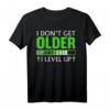 I Dont Get Older I Level Up - Geburtstagsgeschenk für Gamer, Zocker und Nerds mit coolem Spruch
