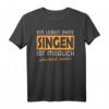Singen Shirt Sängerin Sänger Geschenk Chor Sprüche - Witziges T-Shirt für Chor, Sänger und Chorsänger als Geburtstags- oder Weihnachtsgeschenk