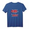 Eigentlich wurde ich gut erzogen ... Lustiges Zitat T-Shirt für Abenteuerlustige, Unartige und Einzigartige