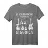 Ja ich brauche alle diese Gitarren - Bassist Gitarristen T-Shirt - Geschenk für Musiker, Gitarristen & Bassspieler mit klassischem Design