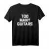Too Many Guitars T-Shirt - Lustiges, cooles Gitarristen T-Shirt mit sarkastischem Spruch für Musiker und Gitarrenliebhaber