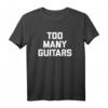 Too Many Guitars T-Shirt - Lustiges, cooles Gitarristen T-Shirt mit sarkastischem Spruch für Musiker und Gitarrenliebhaber