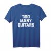 Too Many Guitars T-Shirt - Lustiges, cooles Gitarristen T-Shirt mit sarkastischem Spruch für Musiker und Gitarrenliebhaber