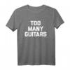 Too Many Guitars T-Shirt - Lustiges, cooles Gitarristen T-Shirt mit sarkastischem Spruch für Musiker und Gitarrenliebhaber
