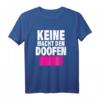 Lustiges Keine Macht den Doofen Anti Alles Bundestagswahl T-Shirt – Statement gegen Rechtsextremismus, Hass und für Demokratie