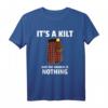 It's A Kilt And The Answer Is Nothing Schottenrock T-Shirt – Lustiges Geschenk für Schottland Fans, Kiltträger & Dudelsackliebhaber