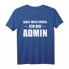 Lasst Mich Durch Ich Bin Admin - Lustiges Informatik T-Shirt für Systemadministratoren, Informatiker und Nerds