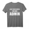 Lasst Mich Durch Ich Bin Admin - Lustiges Informatik T-Shirt für Systemadministratoren, Informatiker und Nerds