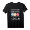 Damen Häkeln T-Shirt - Ich Brauch Keine Therapie Ich Muss Nur Häkeln, perfektes Geschenk für Häkelliebhaberinnen, Mütter und Omas