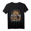 Der mit dem Holz spricht - Handwerker Schreiner Zimmerer T-Shirt für Holzliebhaber, perfekt als Geschenk zu Weihnachten, Vatertag oder Geburtstag