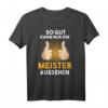 Lustiges Spruch T-Shirt für Meister - Geschenkidee für Meisterprüfung im Handwerk, perfekt für Maler, Maurer, Dachdecker & mehr