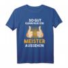 Lustiges Spruch T-Shirt für Meister - Geschenkidee für Meisterprüfung im Handwerk, perfekt für Maler, Maurer, Dachdecker & mehr