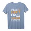 Humorvolles Vatertag T-Shirt 'If Daddy Can't Fix It We're All Screwed' – Perfekt für Heimwerker, Tischler & Schreiner