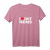 I Love Hot Moms Shirt – Lustiges Männer T-Shirt für Vatertag & originelles Matching Shirt für Papa und Kind