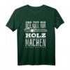Der Tut Nix Der Will Nur Holz Machen - Lustiges Holzfäller & Waldarbeiter Kettensäge T-Shirt für Männer und Frauen