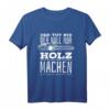 Der Tut Nix Der Will Nur Holz Machen - Lustiges Holzfäller & Waldarbeiter Kettensäge T-Shirt für Männer und Frauen
