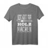 Der Tut Nix Der Will Nur Holz Machen - Lustiges Holzfäller & Waldarbeiter Kettensäge T-Shirt für Männer und Frauen